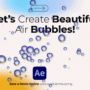 How to Create Realistic Air Bubble Animations in Adobe After Effects